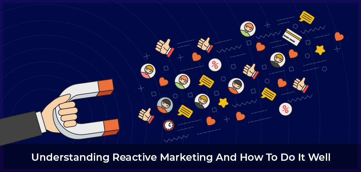 Understanding Reactive Marketing: And How To Use It
